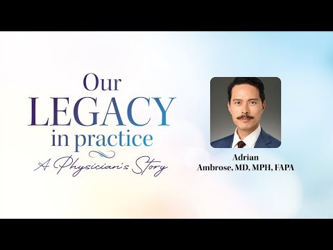 Our Legacy in Practice: A Physician's Story with Adrian Ambrose, MD, MPH, FAPA