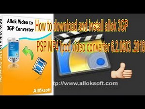 How to download and install allok 3GP PSP MP4 Ipod video converter 6.2.0603 .2018