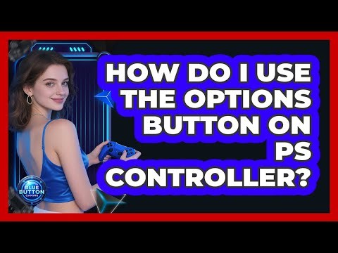 How Do I Use the Options Button on PS Controller?