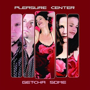 Pleasure Center - Getcha Some