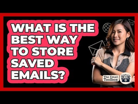 What Is The Best Way To Store Saved Emails?