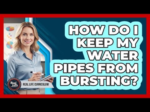 How Do I Keep My Water Pipes From Bursting?