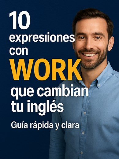 10 Expresiones Clave con 'WORK' para Aprender Inglés