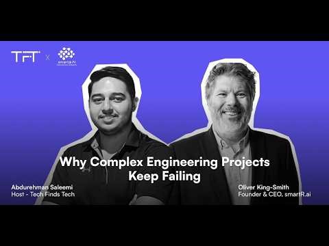 Why Complex Engineering Projects Keep Failing - ft. Oliver King-Smith | Founder & CEO, smartR.ai