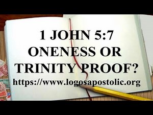 1 JOHN 5:7 DOES IT PROVE THE ONENESS OR THE TRINITY DOCTRINE?