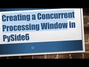 Creating a Concurrent Processing Window in PySide6