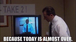 because today is almost over.