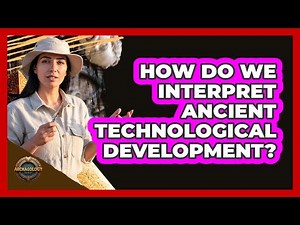 How Do We Interpret Ancient Technological Development?