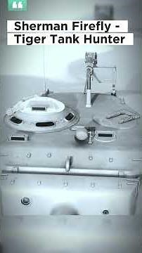 Sherman Firefly - The Tiger Tanks Hunter during World War II