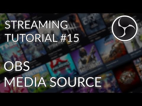 Streaming Tutorial #15 - OBS Studio - Media Source