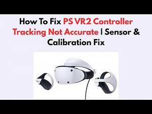 How To Fix PS VR2 Controller Tracking Not Accurate | Sensor & Calibration Fix