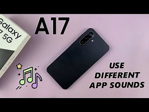 Samsung Galaxy A17 5G: How To Set Different Notification Sounds For Different Apps