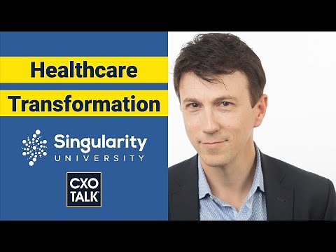 Digital Transformation in Healthcare with Dr. Daniel Kraft (CXOTalk #383)