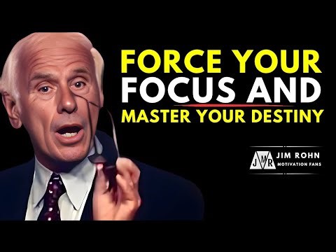 Force Your Focus and Master Your Destiny | Life-Changing Jim Rohn Motivation