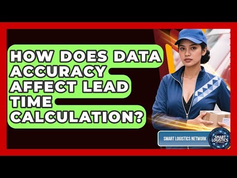 How Does Data Accuracy Affect Lead Time Calculation? - Smart Logistics Network