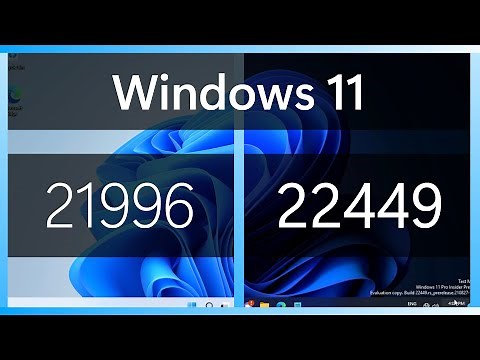 Windows 11: Builds 21996 vs 22449!
