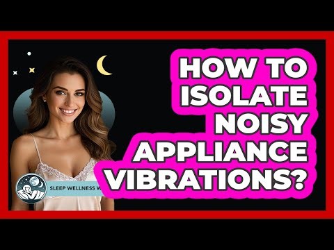 How To Isolate Noisy Appliance Vibrations?
