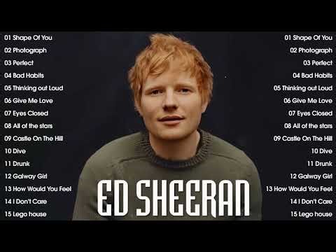 Ed Sheeran Playlist 2024 - Best Songs Collection Full Album - The Best Of Ed Sheeran - Greatest Hits