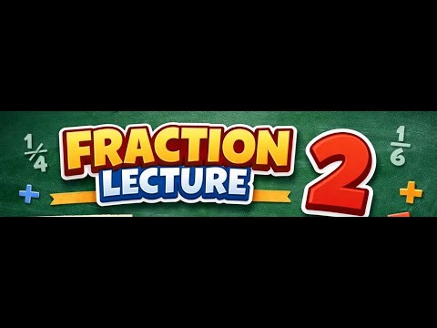 Fraction -Lecture 2