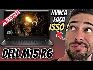 ALIENWARE M15 R6 - 🚨ALERTA!!! 06 COISAS QUE VOCÊ NUNCA DEVE FAZER + DICAS BÔNUS .