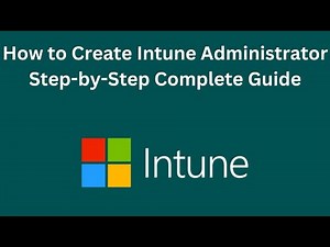 Step-by-Step Guide to Setting Up an Intune Administrator in the Intune Management Portal