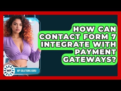 How Can Contact Form 7 Integrate With Payment Gateways? - WP Solutions Guru
