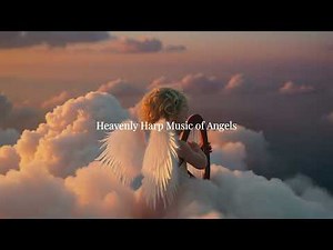 Heavenly Harp Music of Angels | Sweet & Gentle Sounds for Peaceful Sleep and Relaxation