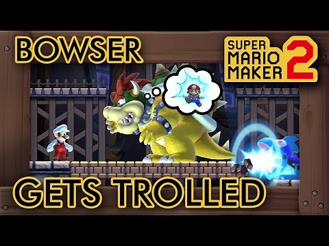 Super Mario Maker 2 - This Level Trolls Bowser