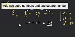 Add two cube numbers and one square number... | Filo
