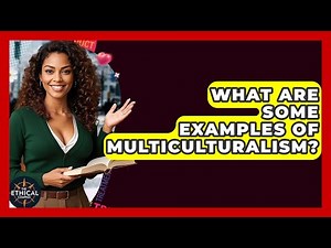 What Are Some Examples Of Multiculturalism? - The Ethical Compass