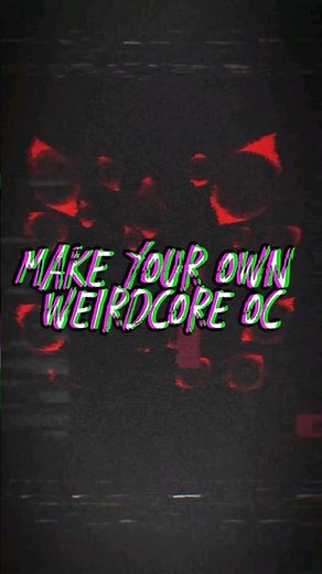 Make your own weirdcore oc