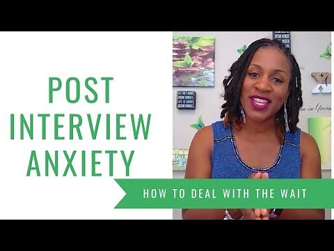 Post Interview Anxiety (HOW TO DEAL WITH THE WAIT)
