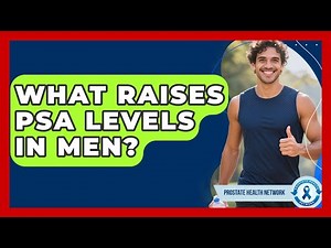 What Raises PSA Levels In Men? - Prostate Health Network
