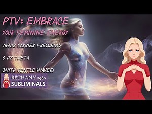 PTV: Embrace Feminine Energy (MTF change, male to female, reality shifting)