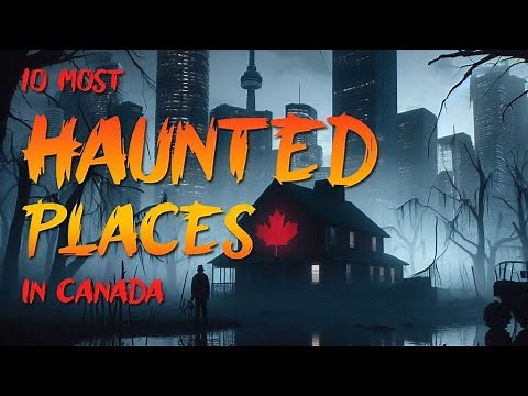10 Most Haunted Places in Canada - True Scary Horror Stories 👻
