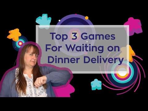 Top 3 Games to Play While Waiting for a Dinner Delivery