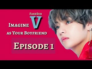 [FakeSub] [BTS imagine] Taehyung (V) as your boyfriend | Episode 1