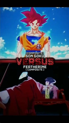 DEATH OF A SCRIPT[Goku vs Featherine] #shorts #anime #versus #goku #featherine #dragonball #fyp #fy