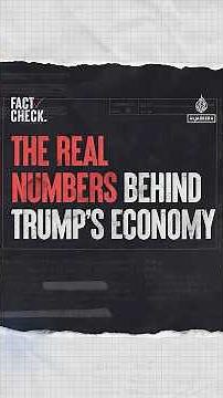 The real numbers behind Trump’s economy | Fact Check