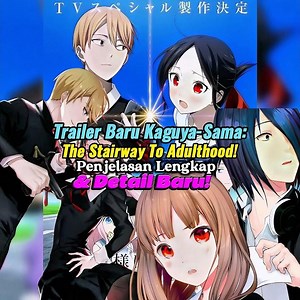 Kaguya-sama: The Stairway to Adulthood New Trailer! Full Trailer & New Details!