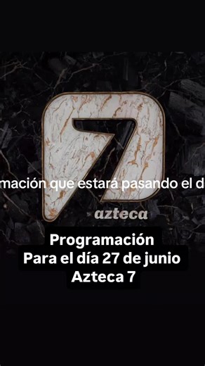 Programación de Azteca 7 para el 27 de junio