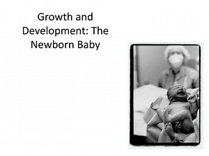 Growth and Development: The Newborn Baby - SlideServe