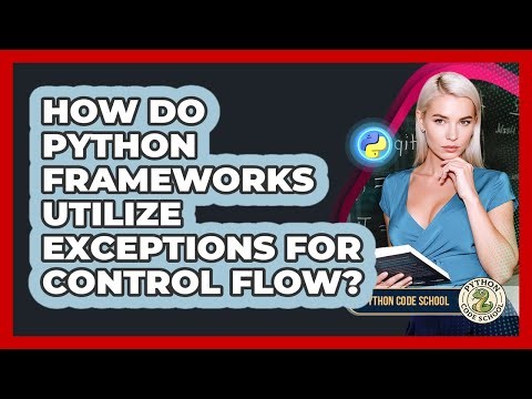 How Do Python Frameworks Utilize Exceptions For Control Flow? - Python Code School