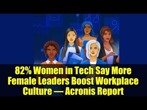 82% Women in Tech Say More Female Leaders Boost Workplace Culture – Acronis Report