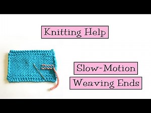Knitting Help - Slow Motion Weaving Ends