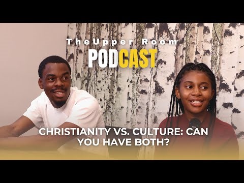 Christianity vs. Culture: Can You Have Both? | The Upper Room Podcast | Episode 6