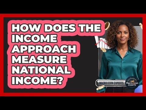 How Does The Income Approach Measure National Income?