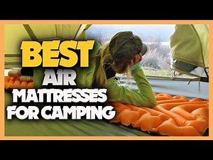 10 Best Air Mattresses For Camping 2022