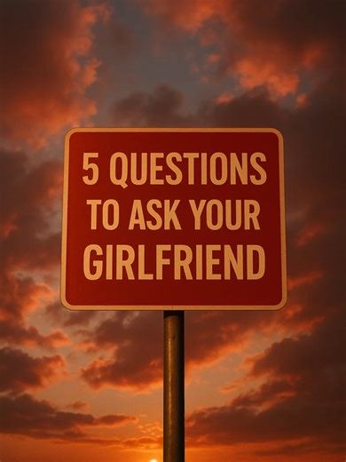 5 Essential Questions to Ask Your Girlfriend