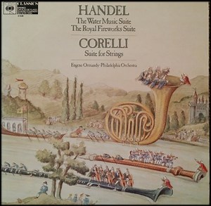 Handel, Corelli, Philadelphia Orchestra, Eugene Ormandy - The Water Music Suite / The Royal Fireworks Suite / Suite For Strings